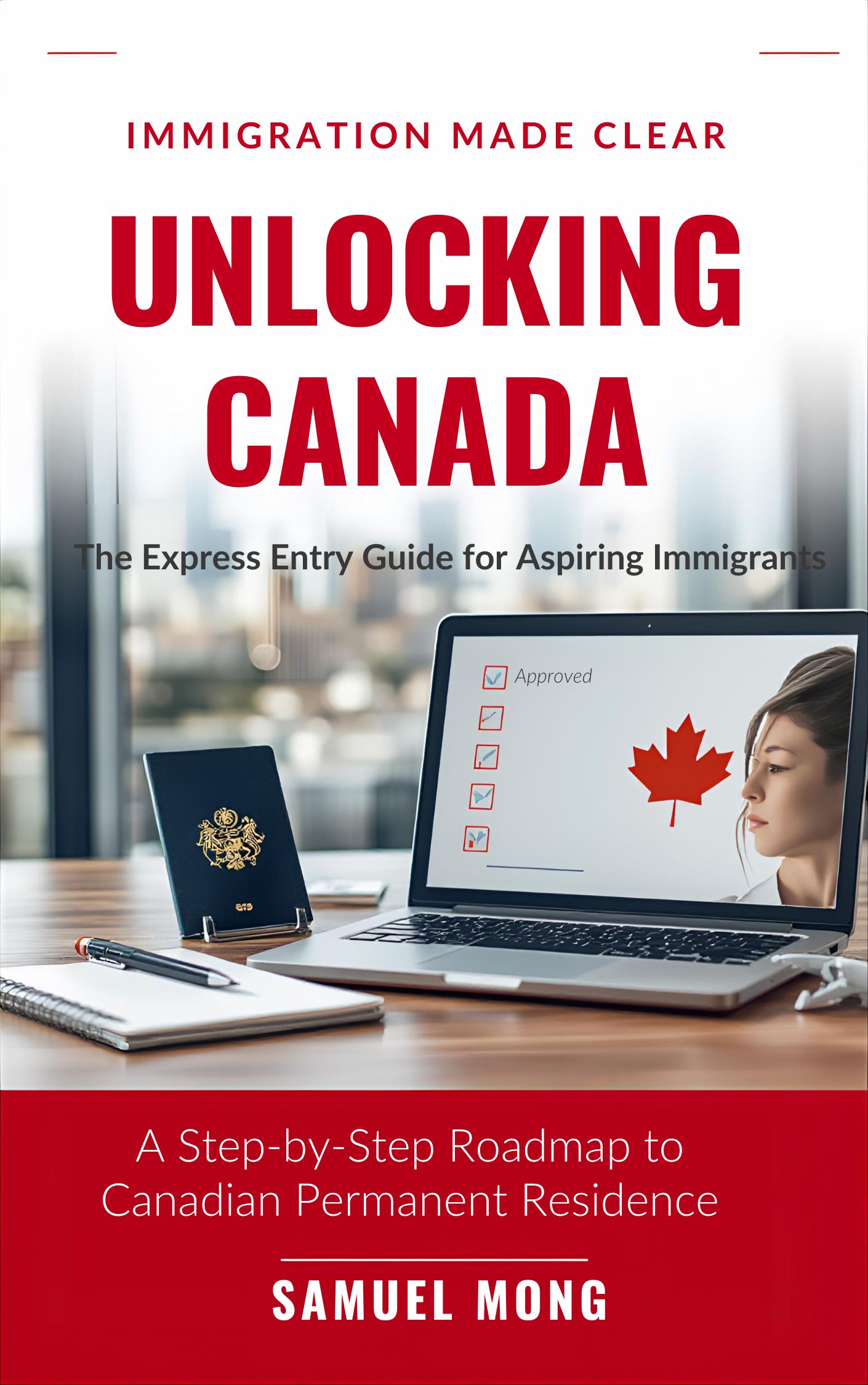 Cover of Unlocking Canada: The Express Entry Guide for Aspiring Immigrants by Samuel Mong